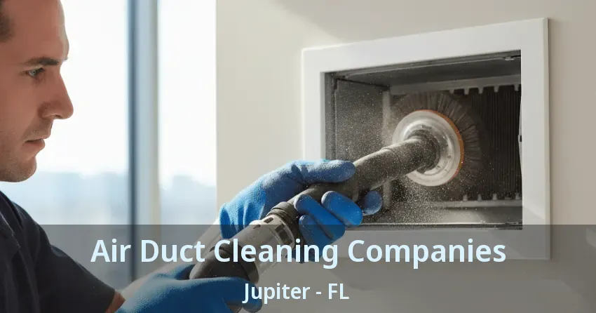 Air Duct Cleaning Companies Jupiter - FL
