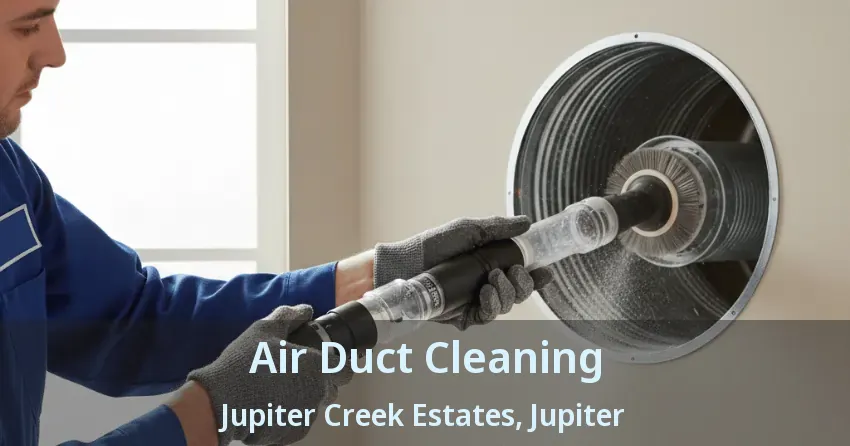Air Duct Cleaning Jupiter Creek Estates, Jupiter - FL Air Duct Cleaning Jupiter Creek Estates, Jupiter - FL