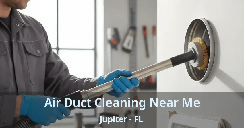 Air Duct Cleaning Near Me Jupiter - FL
