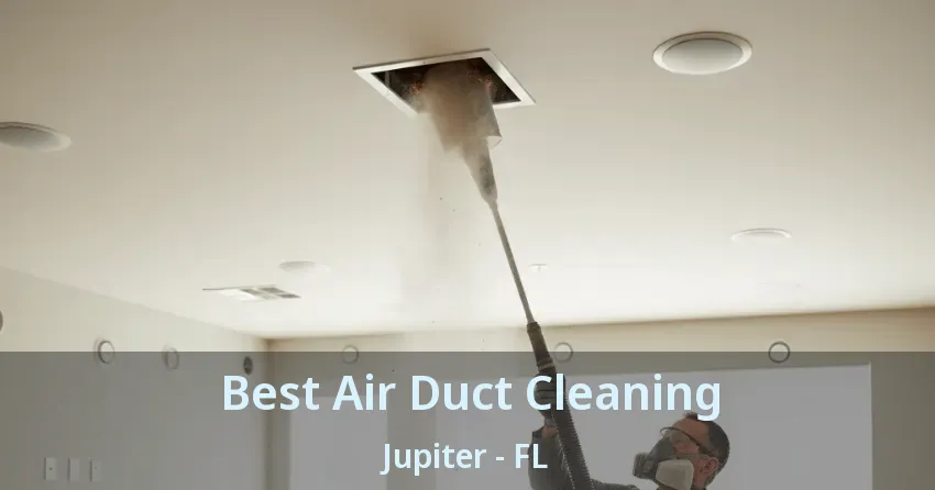 Best Air Duct Cleaning Jupiter - FL