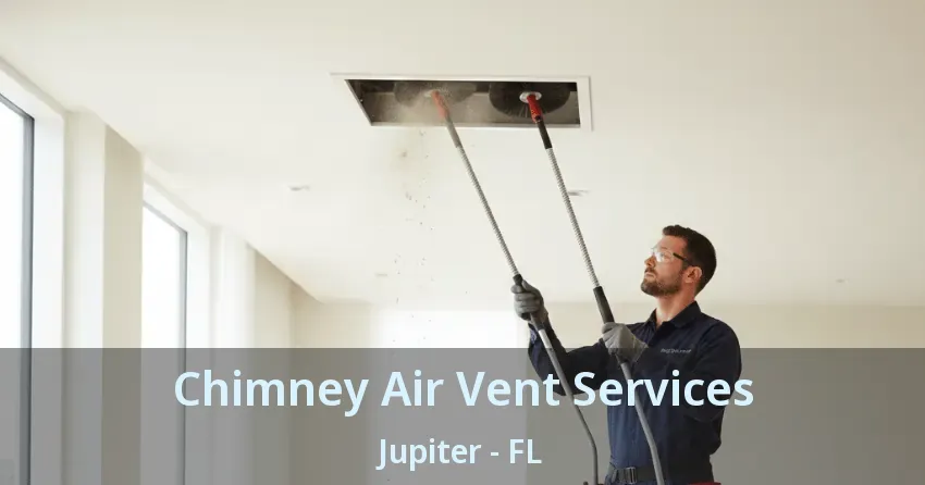 Chimney Air Vent Services Jupiter - FL