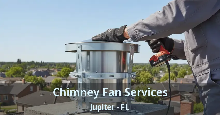 Chimney Fan Services Jupiter - FL Chimney Fan Services Jupiter - FL