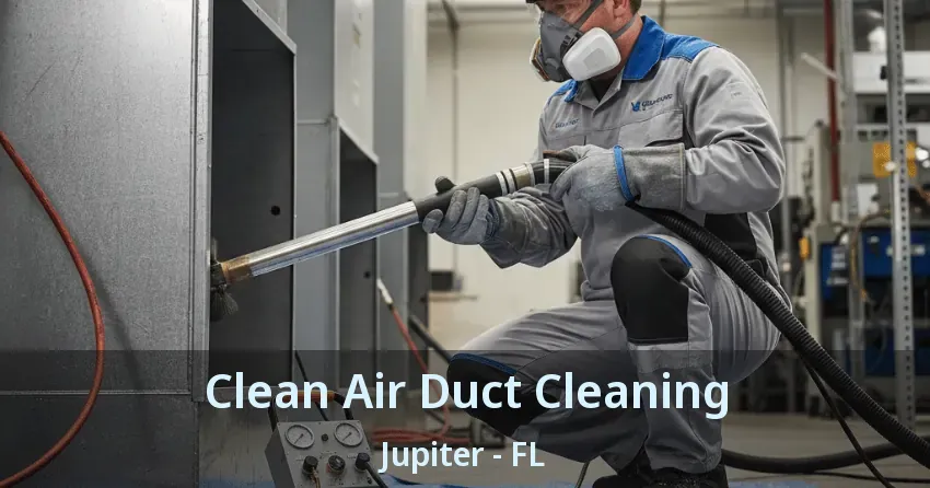 Clean Air Duct Cleaning Jupiter - FL