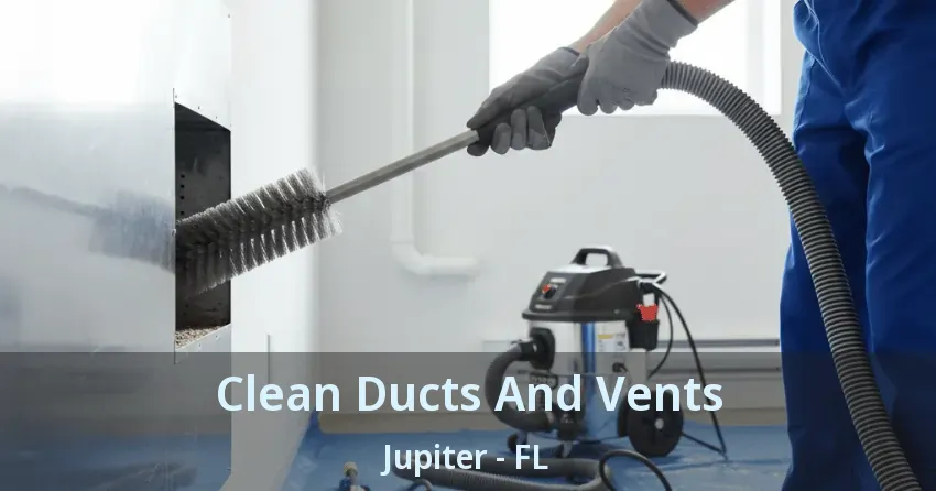 Clean Ducts And Vents Jupiter - FL