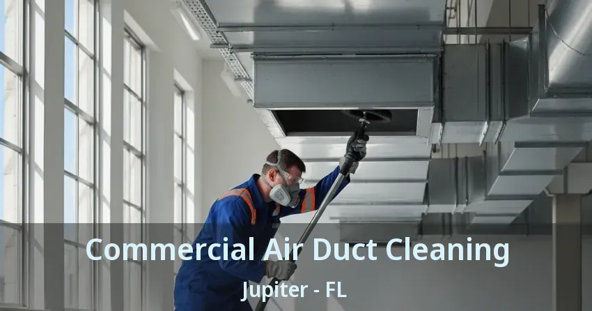 Commercial Air Duct Cleaning Jupiter - FL
