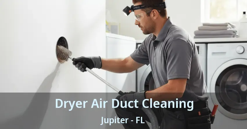 Dryer Air Duct Cleaning Jupiter - FL