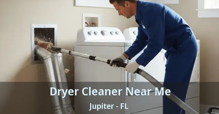 Dryer Cleaner Near Me Jupiter - FL