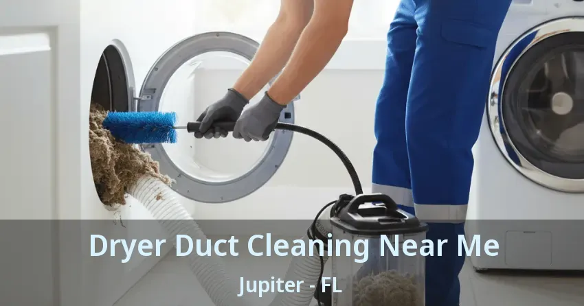 Dryer Duct Cleaning Near Me Jupiter - FL