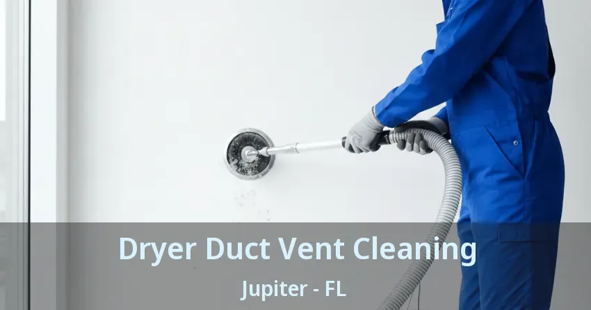 Dryer Duct Vent Cleaning Jupiter - FL