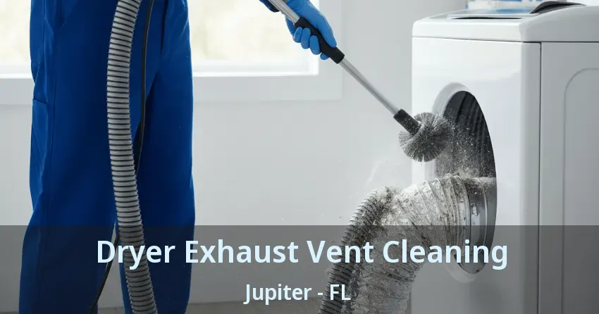 Dryer Exhaust Vent Cleaning Jupiter - FL