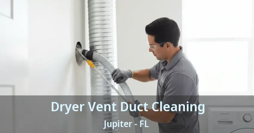Dryer Vent Duct Cleaning Jupiter - FL