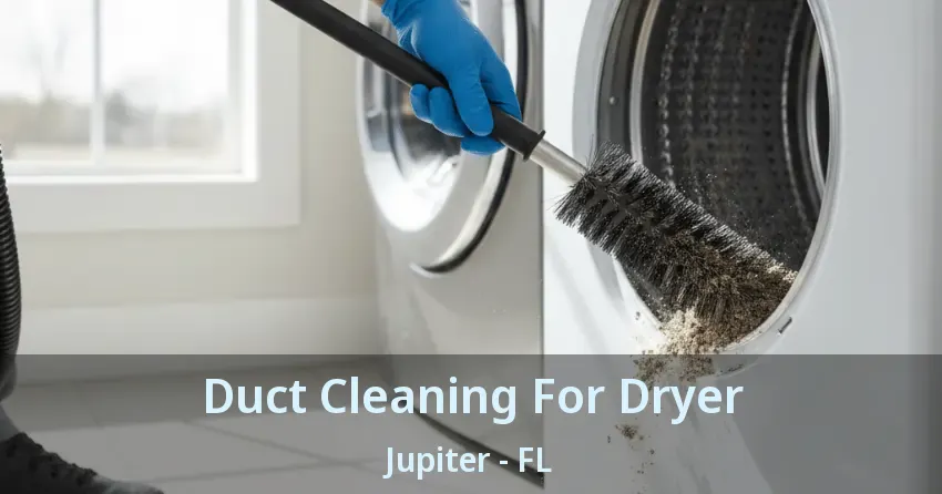 Duct Cleaning For Dryer Jupiter - FL