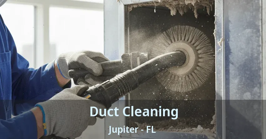 Duct Cleaning Jupiter - FL