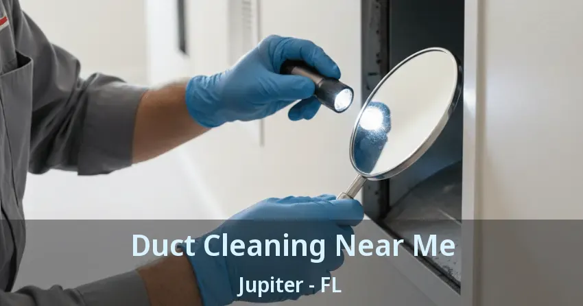 Duct Cleaning Near Me Jupiter - FL