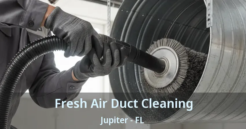 Fresh Air Duct Cleaning Jupiter - FL