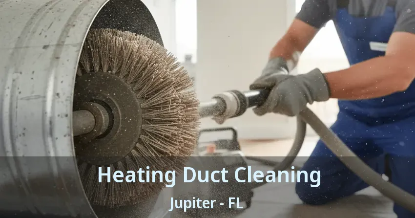 Heating Duct Cleaning Jupiter - FL Heating Duct Cleaning Jupiter - FL