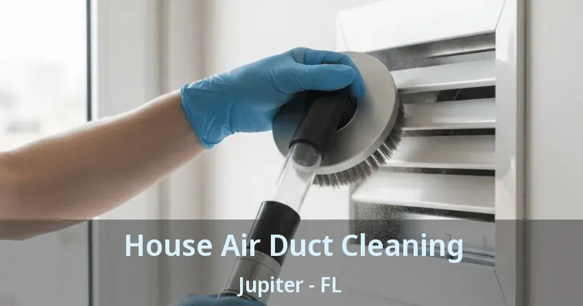 House Air Duct Cleaning Jupiter - FL
