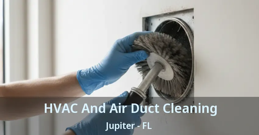 HVAC And Air Duct Cleaning Jupiter - FL