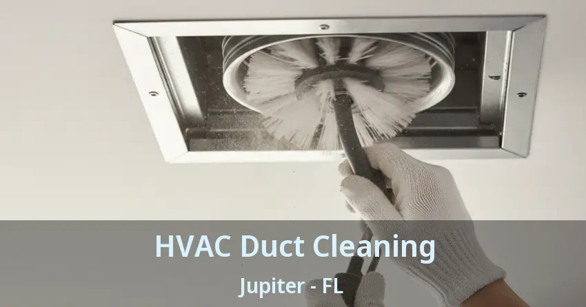 HVAC Duct Cleaning Jupiter - FL