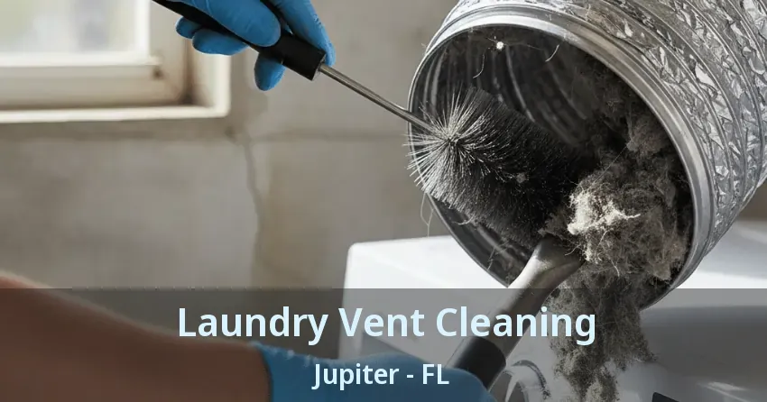 Laundry Vent Cleaning Jupiter - FL Laundry Vent Cleaning Jupiter - FL