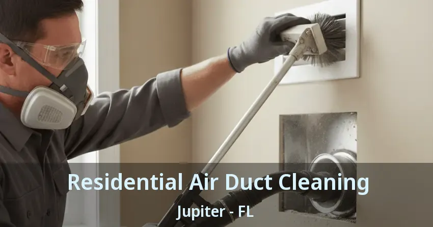 Residential Air Duct Cleaning Jupiter - FL