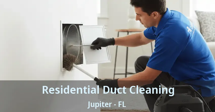 Residential Duct Cleaning Jupiter - FL