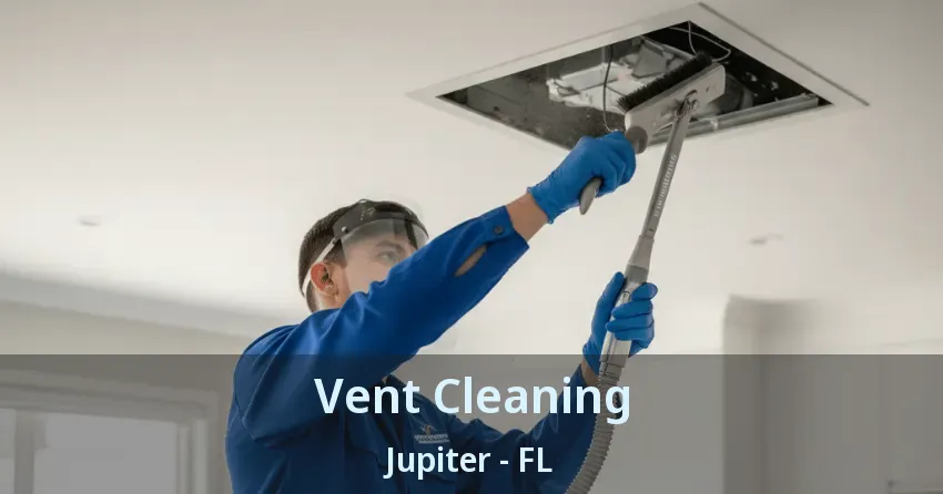 Vent Cleaning Jupiter - FL