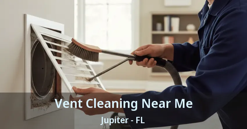 Vent Cleaning Near Me Jupiter - FL