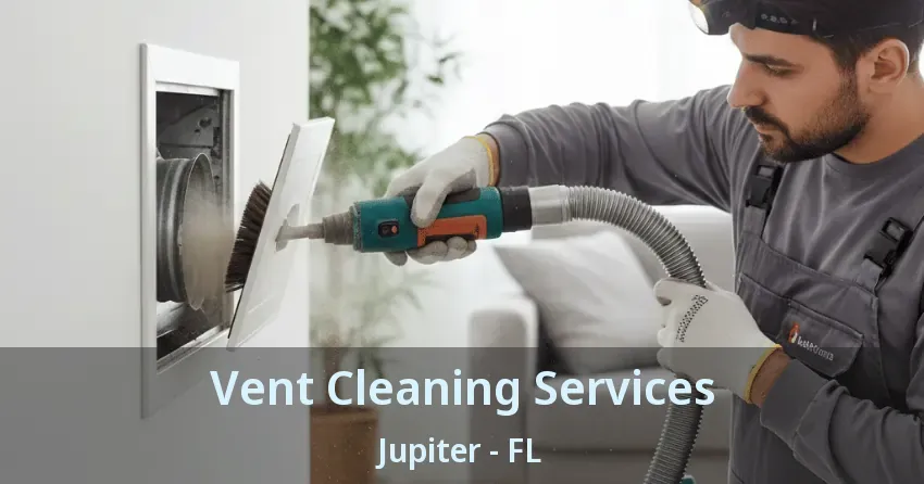 Vent Cleaning Services Jupiter - FL