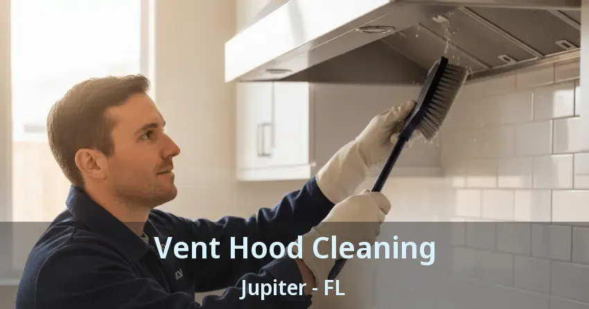 Vent Hood Cleaning Jupiter - FL